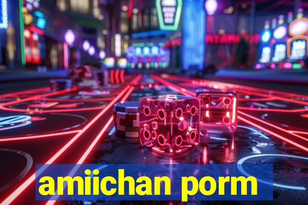amiichan porm